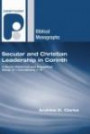 Secular and Christian Leadership in Corinth: A Socio-Historical and Exegetical Study of 1 Corinthians 1-6 (Paternoster Biblical Monographs)