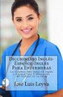 Diccionario Inglés-Español-Inglés Para Enfermeras: Las Palabras Más Útiles En Inglés y Español Para Profesionales del Cuidado de La Salud (Spanish Edition)