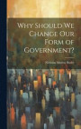Why Should we Change our Form of Government?