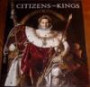 Citizens and Kings: Portraits in the Age of Revolution, 1760-1830; [Edited by David Breuer ... [Et Al.]