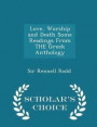 Love, Worship and Death Some Readings from the Greek Anthology - Scholar's Choice Edition