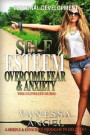 Self Esteem: Overcome Fear & Anxiety: The Ultimate Guide: Mental Health, How to Be Happy, Feeling Good, Goal Setting, Positive Thin