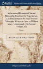 Mathematical Elements of Natural Philosophy, Confirmed by Experiments. or an Introduction to Sir Isaac Newton's Philosophy. Written in Latin by William-James 's Gravesande, the Second Volume. of 1;