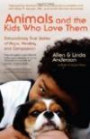 Animals and the Kids Who Love Them: Extraordinary True Stories of Hope, Healing, and Compassion