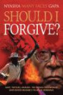 Should I Forgive?: Rape, Torture, Murder - The Ordeal of a Woman Who Defied Mugabe's Thugs in Zimbabwe