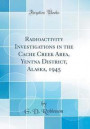 Radioactivity Investigations in the Cache Creek Area, Yentna District, Alaska, 1945 (Classic Reprint)