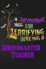 Funny Kindergarten Teacher Notebook Halloween Journal: Nothing Is More Terrifying Than Being a Kindergarten Teacher, Blank College Ruled Notebook/Diar