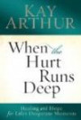 When the Hurt Runs Deep: Healing and Hope for Life's Desperate Moment