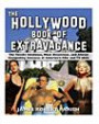 The Hollywood Book of Extravagance: The Totally Infamous, Mostly Disastrous, and Always Compelling Excesses of America's Film and TV Idol