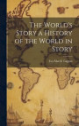 The World's Story a History of the World in Story
