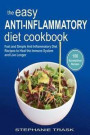 The Easy Anti Inflammatory Diet Cookbook: 100 Fast and Simple Anti Inflammatory Diet Recipes to Heal the Immune System and Live Longer