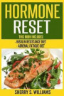 Hormone Reset: Insulin Resistance Diet, Adrenal Fatigue Diet (Optimize Your Body, Lose The Belly, Improve Hormones, Reverse Insulin Resistance, Anxiety Solution)