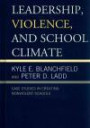 Leadership, Violence, and School Climate: Case Studies in Creating Non-Violent Schools