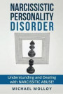 Narcissistic Personality Disorder: A Strategy Guide For Dealing With Your Narcissistic Relationship! (Narcissist's Nightmare - Personality Disorders - Narcissistic Partners) (Volume 3)