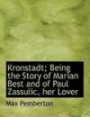 Kronstadt; Being the Story of Marian Best and of Paul Zassulic, her Lover
