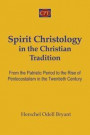 Spirit Christology in the Christian Tradition: From the Patristic Period to the Rise of Pentecostalism in the Twentieth Century