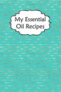 My Essential Oil Recipes: Blank Book to Write in for Aromatherapy Topical & Diffuser Recipe Natural Medicine Notebook for Women #3