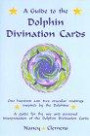 A Guide to the Dolphin Divination Cards: One Hundred and Two Oracular Readings, Inspired by the Dolphins : A Guide for the Use and Personal Interpretation of the Dolphin Divination Cards