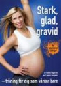 Stark, glad, gravid : träning för dig som väntar barn