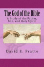 The God of the Bible: A Study of the Father, Son, and Holy Spirit