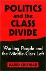 Politics and the Class Divide: Working People and the Middle Class Left (Labor and Social Change Series)