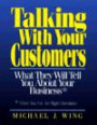Talking With Your Customers: What They Will Tell You About Your Business When You Ask the Right Questions