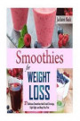 Smoothies for Weight Loss: 37 Delicious Smoothies That Crush Cravings, Fight Fat, And Keep You Thin