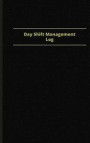 Day Shift Management Log (Logbook, Journal - 96 pages, 5 x 8 inches): Day Shift Management Logbook (Black Cover, Small)