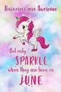 Unicorns Are Awesome But Only Sparkle When They Are Born in June: Blank Lined 6x9 Born in June Birthday Unicorn Journal/Notebooks as an Awesome Gifts