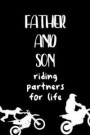 Father and Son Riding Partners For Life: The Ultimate Motocross Notebook. This is a 6X9 102 Page Journal For: Anyone That Loves Dirt Bikes, Scrubbing