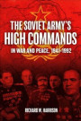 Soviet Army's High Commands in War and Peace, 1941-1992