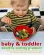 Baby & Toddler Healthy Eating Planner: The New Way to Feed Your Child a Balanced Diet Every Day, Featuring Over 350 Recipes, Meal Planners, Charts, an