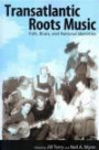 Transatlantic Roots Music: Folk, Blues, and National Identities (American Made Music Series)