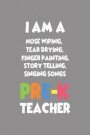I Am a Nose Wiping, Tear Drying, Finger Painting, Story Telling, Singing Songs Pre-K Teacher: 6x9 Notebook, Ruled, Funny Preschool Teacher, Back to Sc