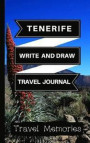 Tenerife Write and Draw Travel Journal: Use This Small Travelers Journal for Writing, Drawings and Photos to Create a Lasting Travel Memory Keepsake