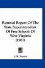 Biennial Report Of The State Superintendent Of Free Schools Of West Virginia (1901)
