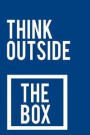 Think Outside the Box: 110-Page Funny Sarcastic Blank Lined Journal Makes Great Office, Coworker or Boss Gift Idea, 6x9