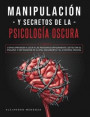 Manipulación y secretos de la psicología oscura: 2 LIBROS: Cómo aprender a leer a las personas rápidamente, detectar el engaño y defenderse de la PNL