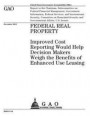Federal real property: improved cost reporting would help decision makers weigh the benefits of enhanced use leasing: report to the Chairman