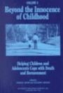 Beyond the Innocence of Childhood: Helping Children and Adolescents Cope With Death and Bereavement (Professional Practices in Adult Education and Human Resource)