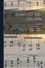 Songs of the Golden: a Collection of Original and Selected Songs for the Sunday School and Young People's Meetings /