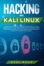 Hacking with Kali Linux: A Step-by-Step Guide to Learn the Basics of Linux Penetration. What A Beginner Needs to Know About Wireless Networks H