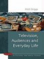 Television, Audiences & Everyday Life (Issues in Cultural and Media Studies)