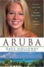 Aruba : The Tragic Untold Story of Natalee Holloway and Corruption in Paradise