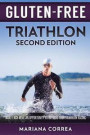 GLUTEN FREE TRIATHLON Second Edition: MAKE EACH MEAL AN OPPORTUNITY To IMPROVE YOUR TRIATHLON RACING