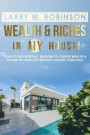 Wealth and Riches in My House!: How to Use Spiritual Wisdom to Create Wealth and Riches in Your Life Without Losing Your Soul