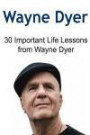 Wayne Dyer: 30 Important Life Lessons from Wayne Dyer: Wayne Dyer, Wayne Dyer Book, Wayne Dyer Lessons, Wayne Dyer Wisdom, Wayne D
