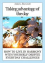 Taking advantage of the day: How to live in harmony with yourself despite everyday challenges