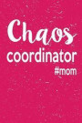 Chaos Coordinator Mom: Love Motherhood Best Mommy Life Perfect Mother's Day Gift 6x9 Journal 100 Page Lined Notebook