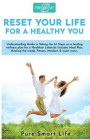 Reset your life for a Healthy you: Understanding Guide in Taking the 1st Steps on a healing wellness plan for a Healthier Lifestyle: Includes Meal Pla